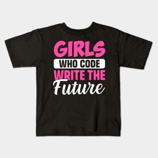 Girls Who Code write the future Kids T-Shirt